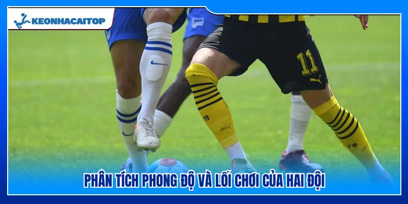 So sánh màn trình diễn cùng phong cách thi đấu của hai đội 