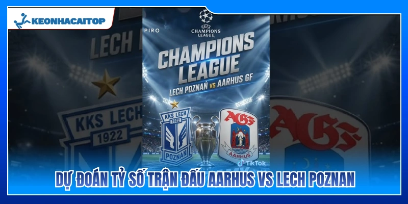Nhận định kết quả cuộc đối đầu Aarhus vs Lech Poznan 