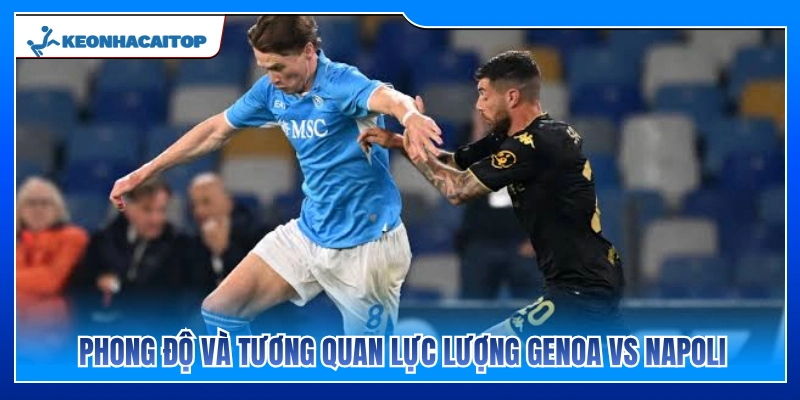 Phong độ và thực lực Genoa vs Napoli 