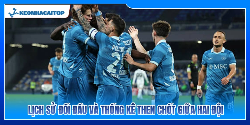 Lịch sử đối đầu và thống kê then chốt 