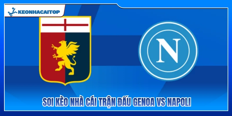 Nhận định kèo cược trận đấu Genoa vs Napoli 